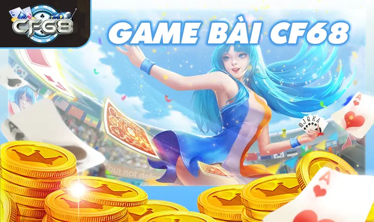 Nhà Cái CF68: Lựa Chọn Hàng Đầu Cho Dân Chơi Game Bài