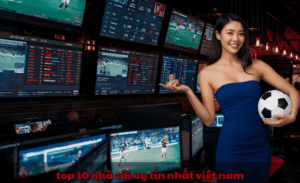 Top 10 nhà cái uy tín nhất Việt Nam